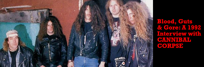 Blood, Guts & Gore: A 1992 interview with CANNIBAL CORPSE